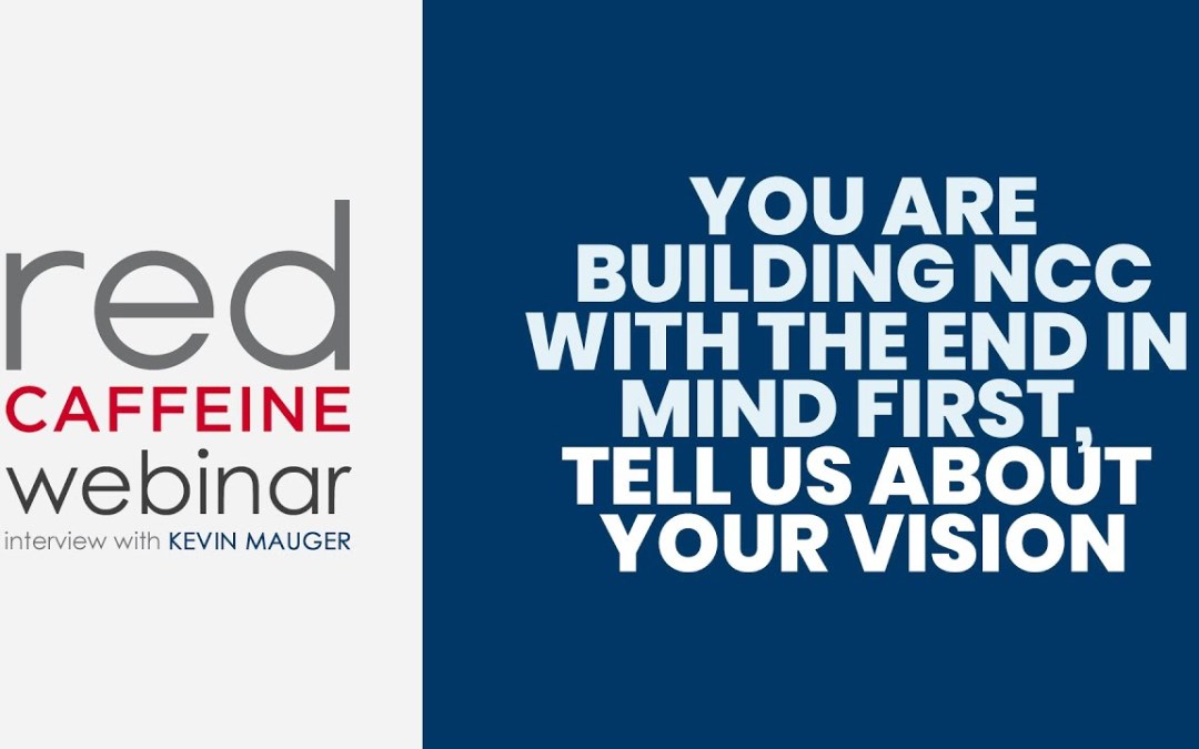 You are Building NCC With the End in Mind First, Tell Us About Your Vision
